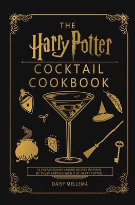 The Harry Potter Cocktail Cookbook: 35 Extraordinary Drink Recipes Inspired by The Wizarding World of Harry Potter Cover Image