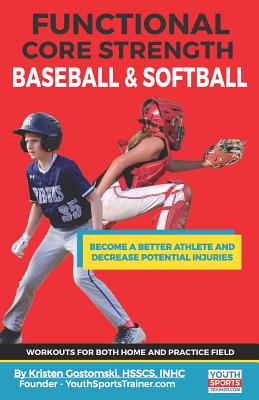 Functional Core Strength Baseball & Softball: Become a Better Athlete and Decrease Potential Injuries Cover Image