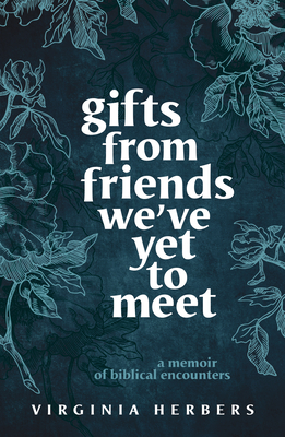 Gifts from Friends We've Yet to Meet: A Memoir of Biblical Encounters By Virginia Herbers Cover Image