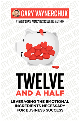 Twelve and a Half: Leveraging the Emotional Ingredients Necessary for Business Success Cover Image