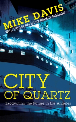 City of Quartz: Excavating the Future in Los Angeles (Essential Mike Davis)