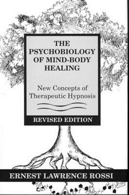 The Psychobiology of Mind-Body Healing: New Concepts of Therapeutic Hypnosis By Ernest L. Rossi Cover Image
