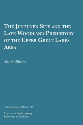 The Juntunen Site and the Late Woodland Prehistory of the Upper Great Lakes Area (Anthropological Papers Series #30) Cover Image