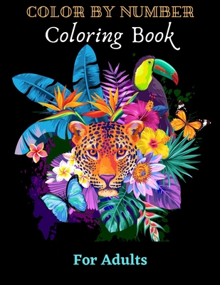 Color By Number Coloring Book For Adults: Jumbo Coloring Book of Butterflies, Flowers, Gardens, Landscapes, Animals (adult color by number coloring bo By Josephine Taylor Cover Image
