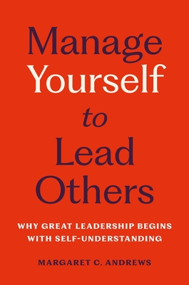 Manage Yourself to Lead Others: Why Great Leadership Begins with