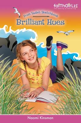 Brilliant Hues (Faithgirlz / From Sadie's Sketchbook) By Naomi Kinsman Cover Image
