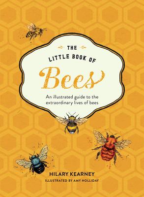 The Little Book of Bees: An Illustrated Guide to the Extraordinary Lives of Bees Cover Image