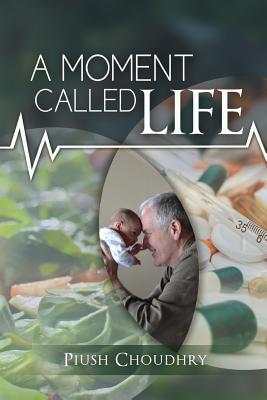 A Moment Called Life By Piush Choudhry Cover Image