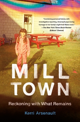 Mill Town: Reckoning with What Remains By Kerri Arsenault Cover Image