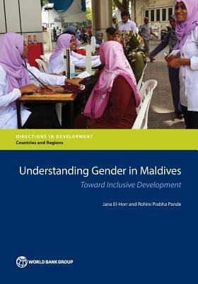 Understanding Gender in Maldives: Toward Inclusive Development By Jana El-Horr, Rohini Prabha Pande Cover Image