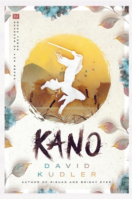 Kano: A Kunoichi Tale (Seasons of the Sword #3) By David K. Kudler, James T. Egan (Cover Design by) Cover Image