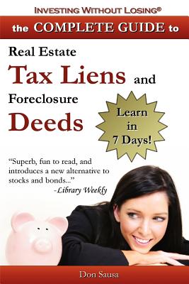 Complete Guide to Real Estate Tax Liens and Foreclosure Deeds: Learn in 7 Days-Investing Without Losing Series Cover Image