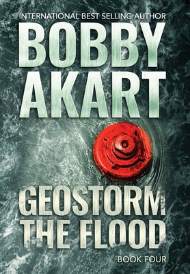 Geostorm The Flood: A Post-Apocalyptic EMP Survival Thriller By Bobby Akart Cover Image