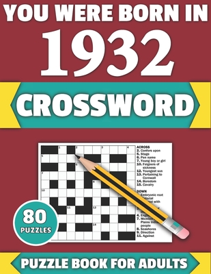 You Were Born In 1932: Crossword: Enjoy Your Holiday And Travel Time With Large Print 80 Crossword Puzzles And Solutions Who Were Born In 193 Cover Image