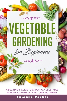 A Beginner's Guide to Home Vegetable Gardening