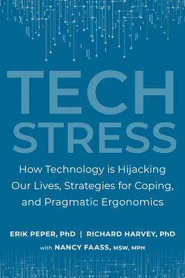 Tech Stress: How Technology is Hijacking Our Lives, Strategies for Coping, and Pragmatic Ergonomics Cover Image