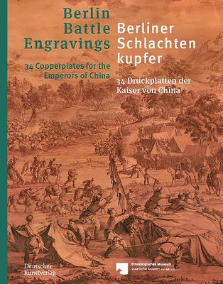 Berliner Schlachtenkupfer / Berlin Battle Engravings: 34 Druckplatten Der Kaiser Von China / 34 Copperplates for the Emperors of China Cover Image