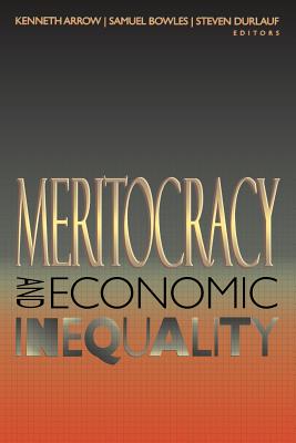 Meritocracy and Economic Inequality By Kenneth Arrow (Editor), Samuel Bowles (Editor), Steven N. Durlauf (Editor) Cover Image