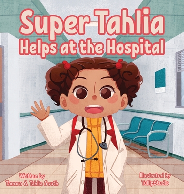 Super Tahlia Helps At The Hospital By Tamara South, Tahlia South Cover Image