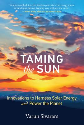 Taming the Sun: Innovations to Harness Solar Energy and Power the Planet By Varun Sivaram Cover Image