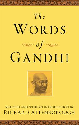 The Words of Gandhi (Newmarket Words Of Series) By Mahatma Gandhi, Richard Attenborough Cover Image