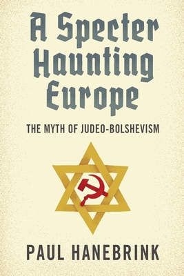 A Specter Haunting Europe: The Myth of Judeo-Bolshevism Cover Image