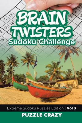 Brain Twisters Sudoku Challenge Vol 3: Extreme Sudoku Puzzles Edition Cover Image