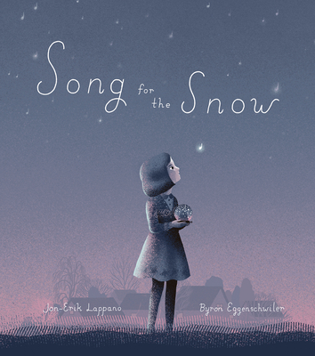 Song for the Snow By Jon-Erik Lappano, Byron Eggenschwiler (Illustrator) Cover Image