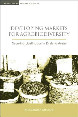 Developing Markets For Agrobiodiversity: Securing Livelihoods In ...