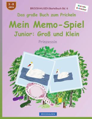 BROCKHAUSEN Bastelbuch Bd. 6 - Das große Buch zum Prickeln - Mein Memo-Spiel Junior: Groß und Klein: Prinzessin