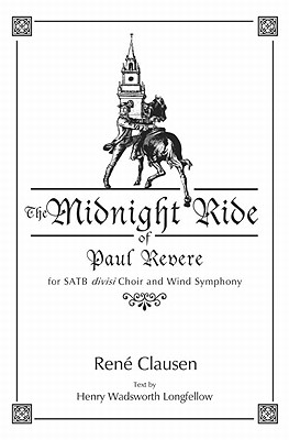 The Midnight Ride of Paul Revere: For Satb Divisi Choir and Wind Symphony By Henry Wadsworth Longfellow, Ren' Clausen (Composer) Cover Image