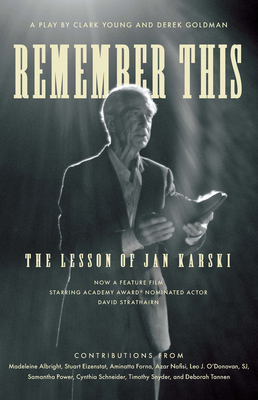 Remember This: The Lesson of Jan Karski By Clark Young, Derek Goldman, Madeleine Albright (Contribution by) Cover Image