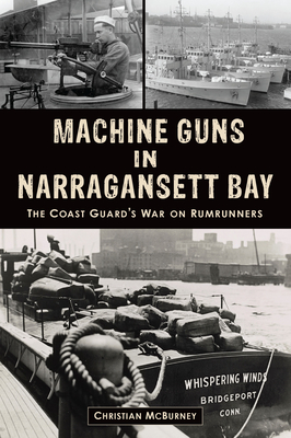 Machine Guns in Narragansett Bay: The Coast Guard's War on Rumrunners