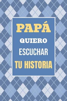 Papá, Quiero Escuchar tu Historia: Cuéntame tu vida: Historia familiar, recuerdos y momentos escritos por un padre By Casey Parker Cover Image