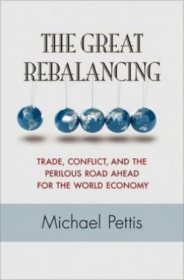 The Great Rebalancing: Trade, Conflict, and the Perilous Road Ahead for the World Economy By Michael Pettis Cover Image