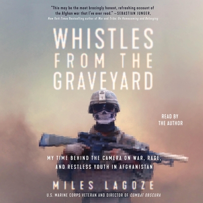 Whistles from the Graveyard: My Time Behind the Camera on War, Rage, and Restless Youth in Afghanistan Cover Image