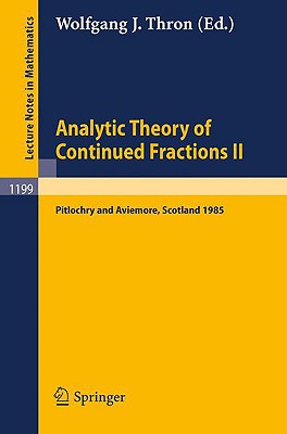 Analytic Theory of Continued Fractions II: Proceedings of a Seminar-Workshop Held in Pitlochry and Aviemore, Scotland June 13 -29, 1985 (Lecture Notes in Mathematics #1199) Cover Image