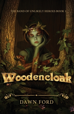 Woodencloak (The Band of Unlikely Heroes #1)