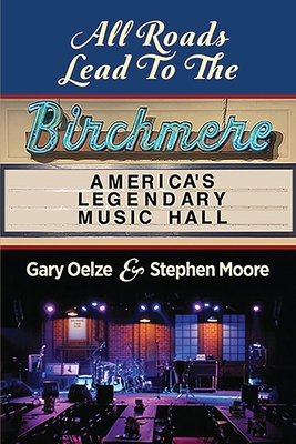 All Roads Lead to The Birchmere: America's Legendary Music Hall By Gary Oelze, Stephen Moore (Joint Author) Cover Image