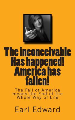 The inconceivable Has happened! America has fallen!: The Fall of America means the End of the Whole Way of Life By Chis Kanyane (Editor), Jeremy Earl Edward Cover Image