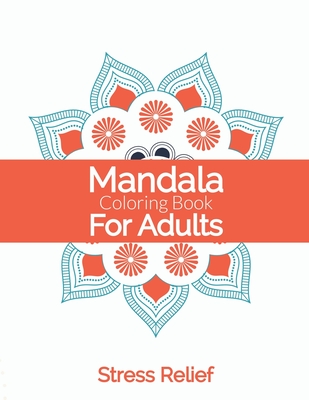 Mandala Coloring Book For Adults Stress Relief: Cool Adult Mandala Coloring Pages For Meditation And Happiness. Stress Relieving Mandala Designs For Adults Relaxation. Stress Relieving Mandala Designs With Different Levels Of Difficulty [Book]