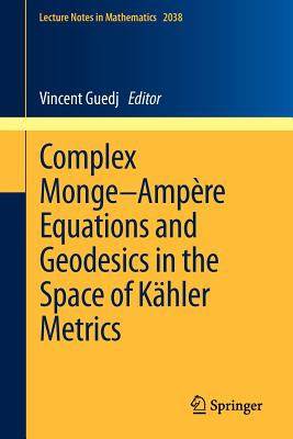 Complex Monge-Ampère Equations and Geodesics in the Space of Kähler Metrics (Lecture Notes in Mathematics #2038) Cover Image