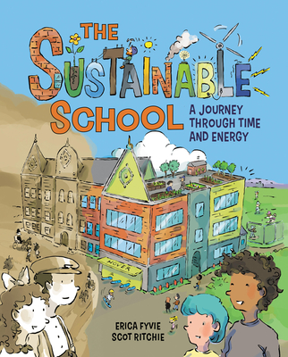 The Sustainable School: A Journey Through Time and Energy By Erica Fyvie, Scot Ritchie (Illustrator) Cover Image