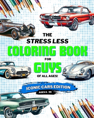 Stress Less Coloring Book for Guys: Iconic Cars: Coloring Book for Boys, Teens, and Adults of Iconic Cars By Adam C. Lord Cover Image