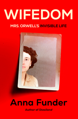 Wifedom: Mrs. Orwell's Invisible Life By Anna Funder Cover Image