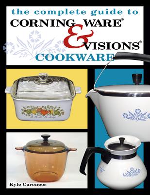 The Complete Guide to Corning Ware & Visions Cookware Cover Image