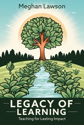 Legacy of Learning: Teaching for Lasting Impact Cover Image