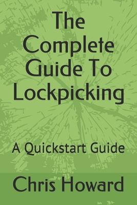 The Complete Guide To Lockpicking: A Quickstart Guide (QuickStart Guides #3)