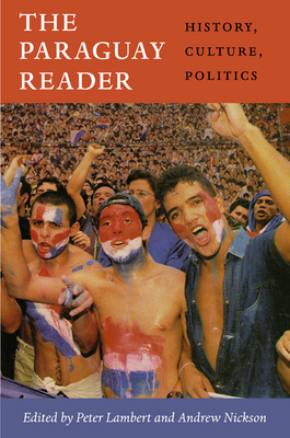 The Paraguay Reader: History, Culture, Politics (Latin America Readers) Cover Image