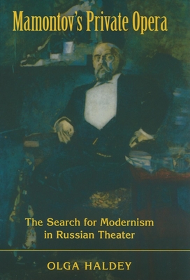 Mamontov's Private Opera: The Search for Modernism in Russian Theater (Russian Music Studies) By Olga Haldey Cover Image